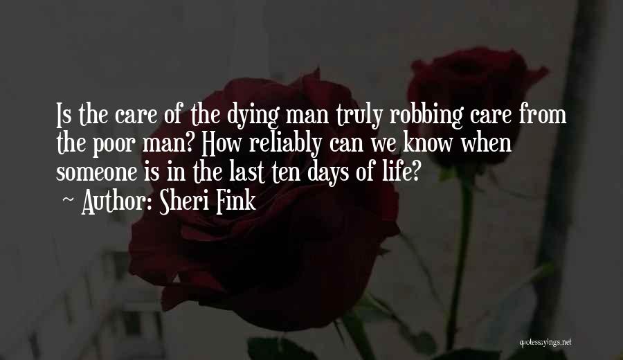 Sheri Fink Quotes: Is The Care Of The Dying Man Truly Robbing Care From The Poor Man? How Reliably Can We Know When