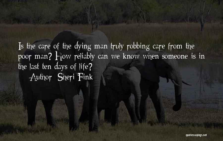 Sheri Fink Quotes: Is The Care Of The Dying Man Truly Robbing Care From The Poor Man? How Reliably Can We Know When