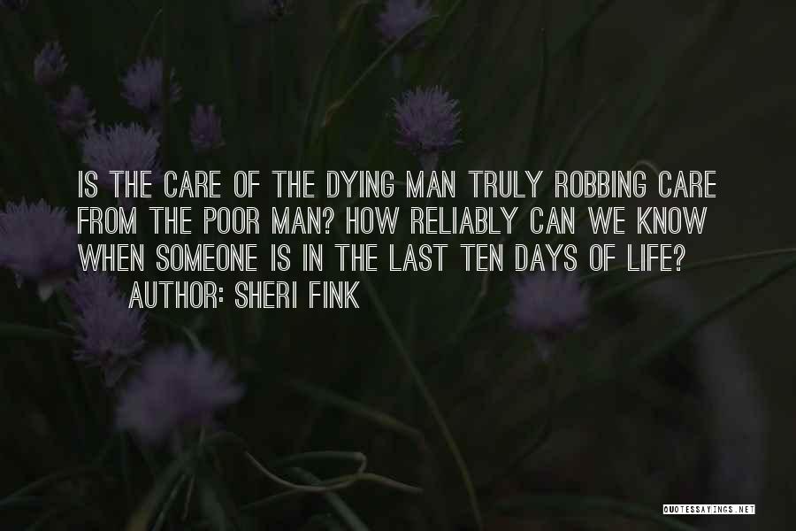 Sheri Fink Quotes: Is The Care Of The Dying Man Truly Robbing Care From The Poor Man? How Reliably Can We Know When