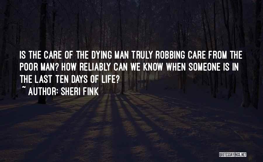 Sheri Fink Quotes: Is The Care Of The Dying Man Truly Robbing Care From The Poor Man? How Reliably Can We Know When