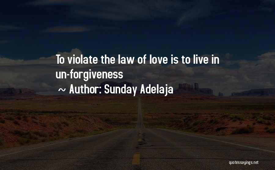 Sunday Adelaja Quotes: To Violate The Law Of Love Is To Live In Un-forgiveness