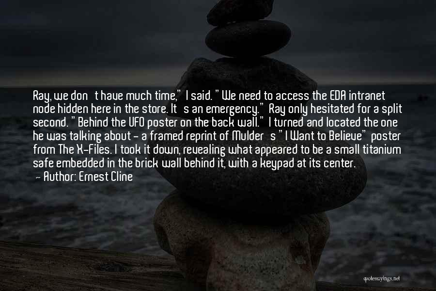 Ernest Cline Quotes: Ray, We Don't Have Much Time, I Said. We Need To Access The Eda Intranet Node Hidden Here In The