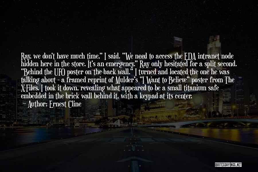 Ernest Cline Quotes: Ray, We Don't Have Much Time, I Said. We Need To Access The Eda Intranet Node Hidden Here In The