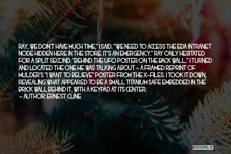 Ernest Cline Quotes: Ray, We Don't Have Much Time, I Said. We Need To Access The Eda Intranet Node Hidden Here In The