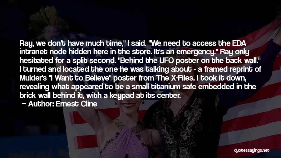 Ernest Cline Quotes: Ray, We Don't Have Much Time, I Said. We Need To Access The Eda Intranet Node Hidden Here In The