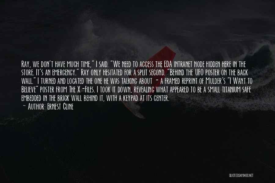 Ernest Cline Quotes: Ray, We Don't Have Much Time, I Said. We Need To Access The Eda Intranet Node Hidden Here In The