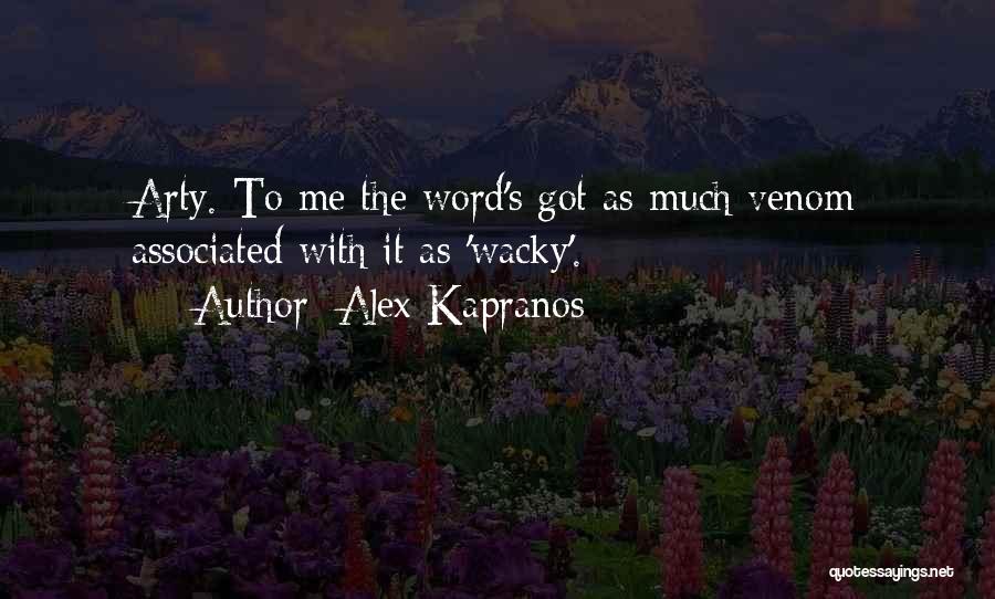 Alex Kapranos Quotes: Arty. To Me The Word's Got As Much Venom Associated With It As 'wacky'.