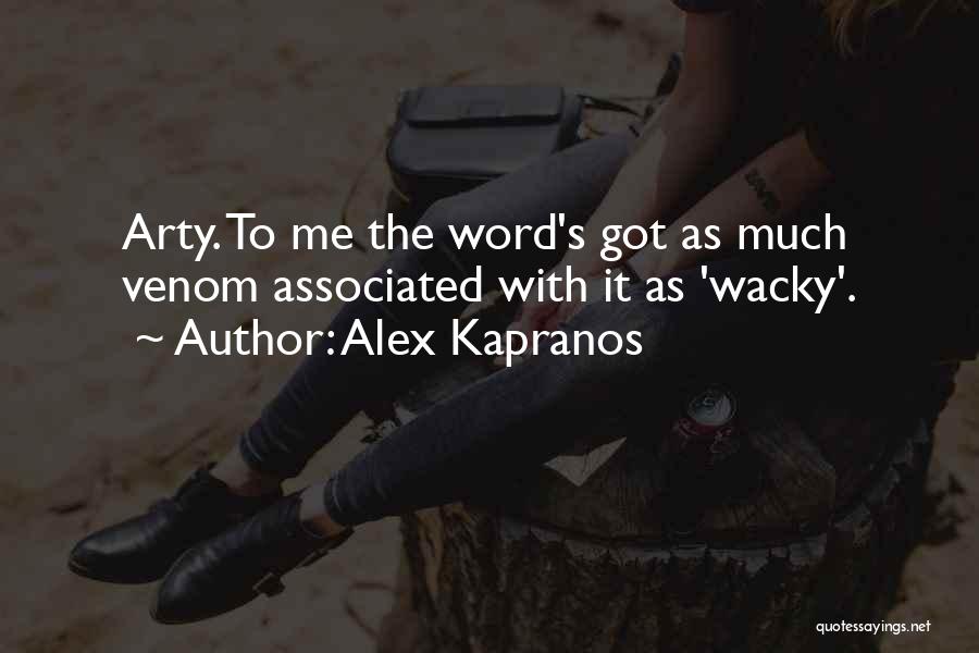 Alex Kapranos Quotes: Arty. To Me The Word's Got As Much Venom Associated With It As 'wacky'.