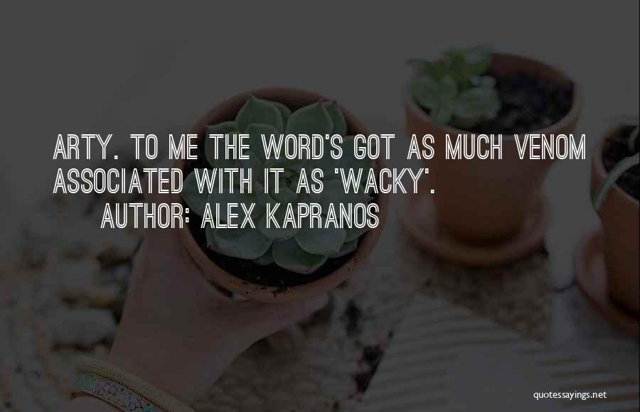 Alex Kapranos Quotes: Arty. To Me The Word's Got As Much Venom Associated With It As 'wacky'.