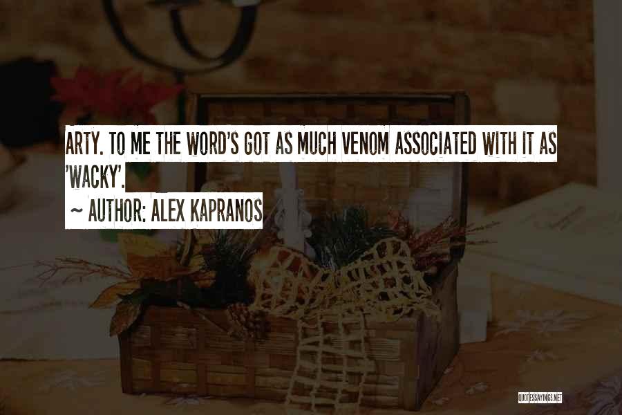 Alex Kapranos Quotes: Arty. To Me The Word's Got As Much Venom Associated With It As 'wacky'.
