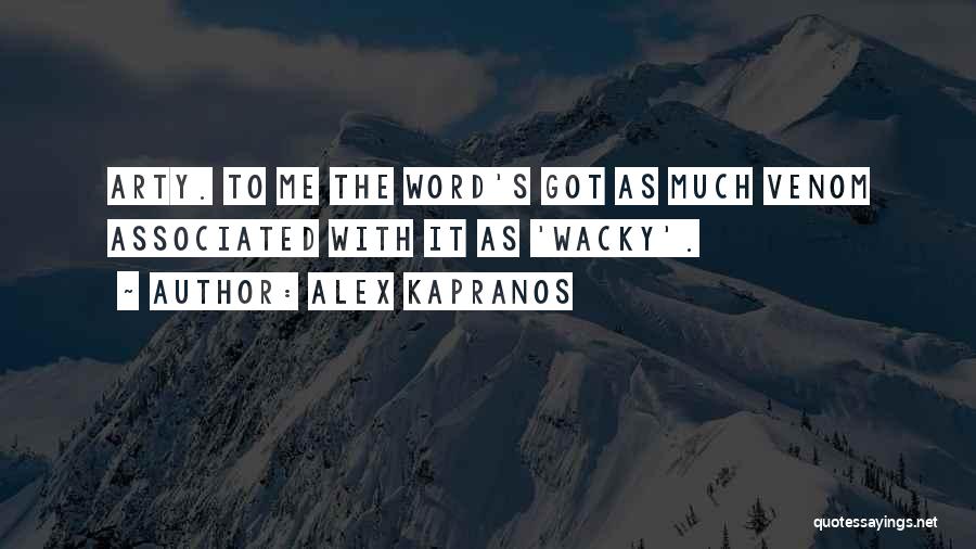 Alex Kapranos Quotes: Arty. To Me The Word's Got As Much Venom Associated With It As 'wacky'.