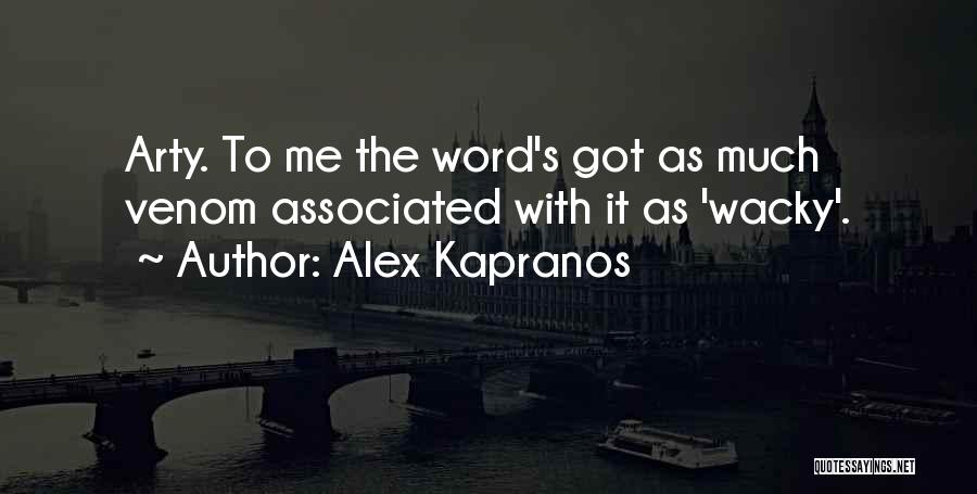 Alex Kapranos Quotes: Arty. To Me The Word's Got As Much Venom Associated With It As 'wacky'.