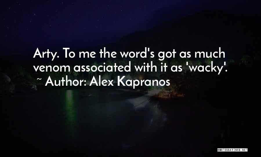 Alex Kapranos Quotes: Arty. To Me The Word's Got As Much Venom Associated With It As 'wacky'.