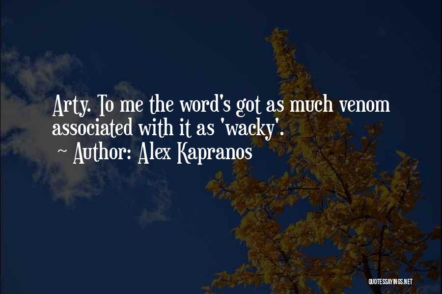 Alex Kapranos Quotes: Arty. To Me The Word's Got As Much Venom Associated With It As 'wacky'.
