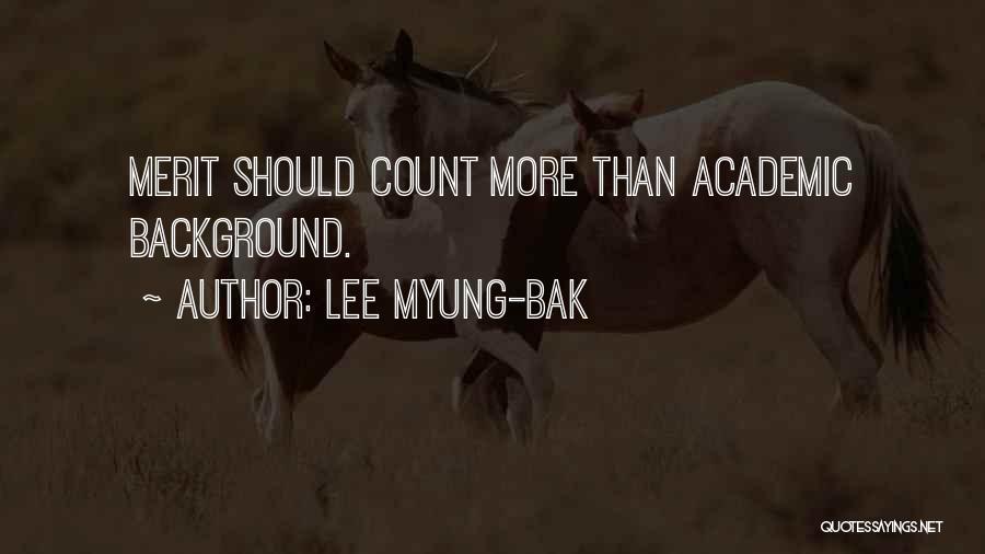 Lee Myung-bak Quotes: Merit Should Count More Than Academic Background.