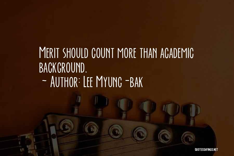 Lee Myung-bak Quotes: Merit Should Count More Than Academic Background.