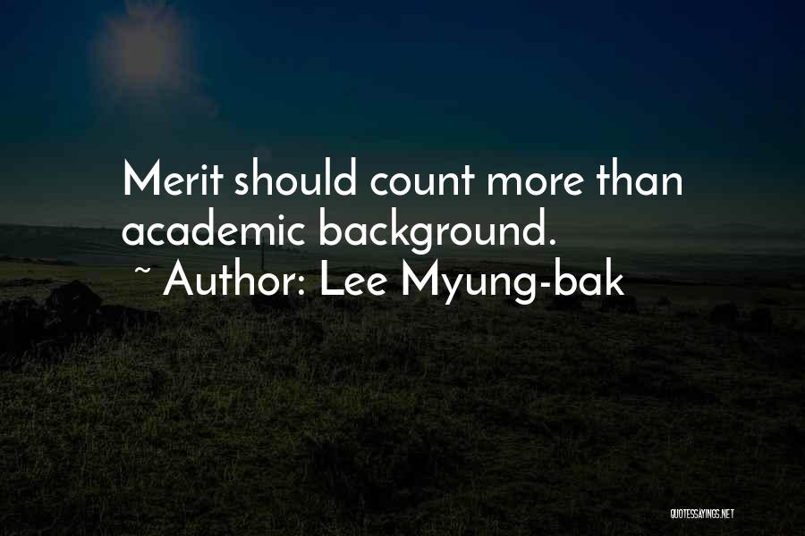 Lee Myung-bak Quotes: Merit Should Count More Than Academic Background.