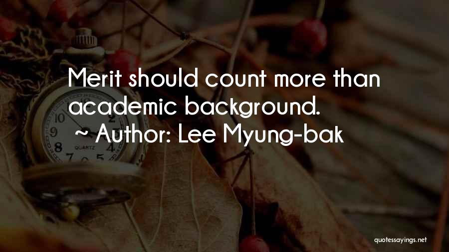 Lee Myung-bak Quotes: Merit Should Count More Than Academic Background.