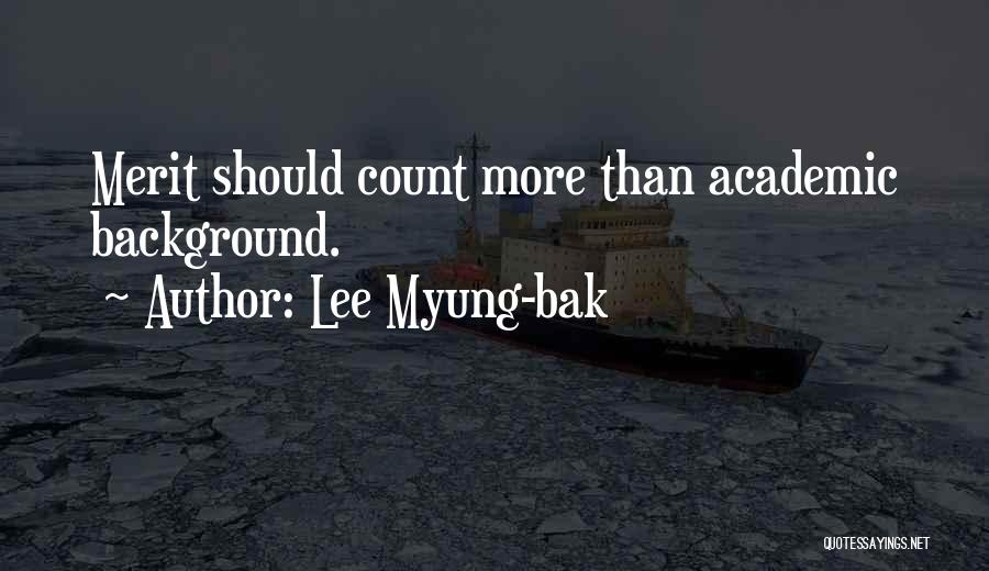 Lee Myung-bak Quotes: Merit Should Count More Than Academic Background.