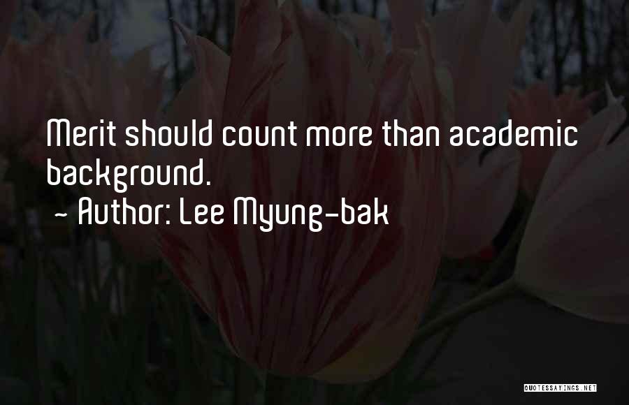 Lee Myung-bak Quotes: Merit Should Count More Than Academic Background.