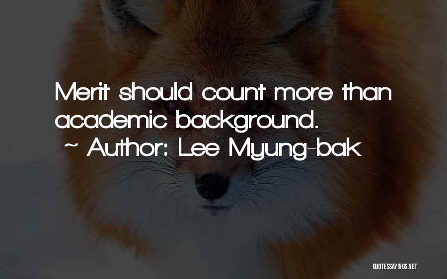 Lee Myung-bak Quotes: Merit Should Count More Than Academic Background.