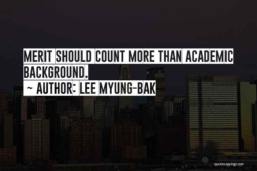 Lee Myung-bak Quotes: Merit Should Count More Than Academic Background.