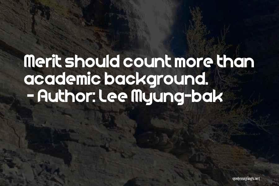 Lee Myung-bak Quotes: Merit Should Count More Than Academic Background.