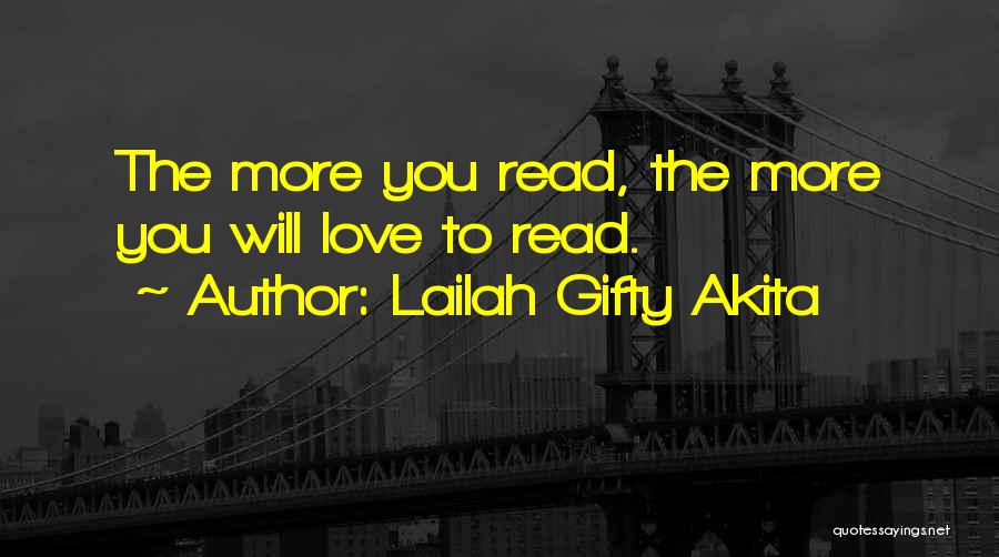 Lailah Gifty Akita Quotes: The More You Read, The More You Will Love To Read.
