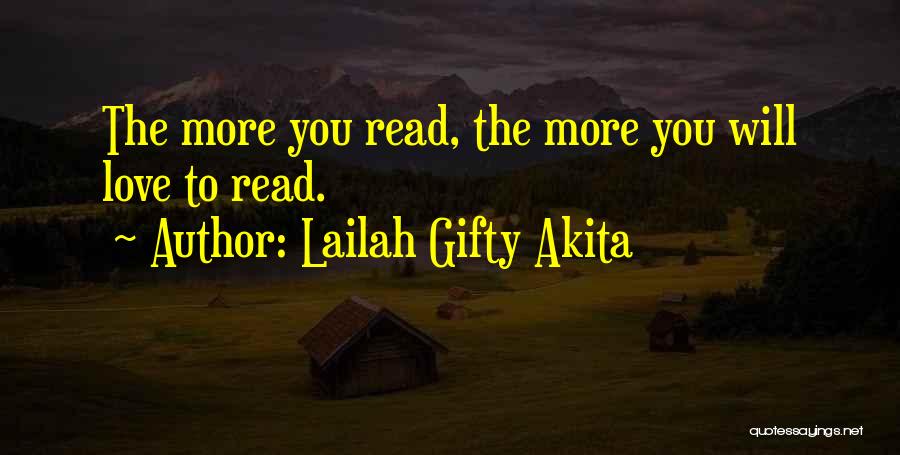 Lailah Gifty Akita Quotes: The More You Read, The More You Will Love To Read.