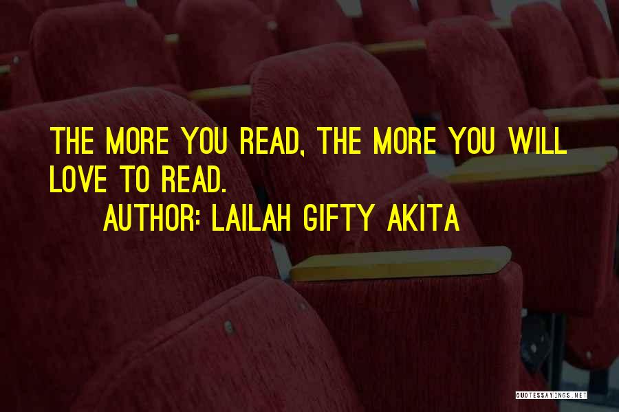 Lailah Gifty Akita Quotes: The More You Read, The More You Will Love To Read.