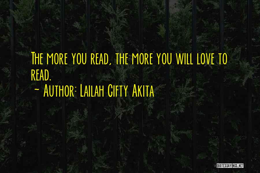 Lailah Gifty Akita Quotes: The More You Read, The More You Will Love To Read.