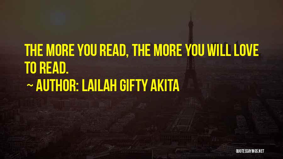Lailah Gifty Akita Quotes: The More You Read, The More You Will Love To Read.