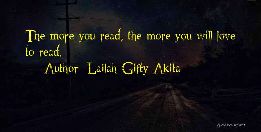 Lailah Gifty Akita Quotes: The More You Read, The More You Will Love To Read.