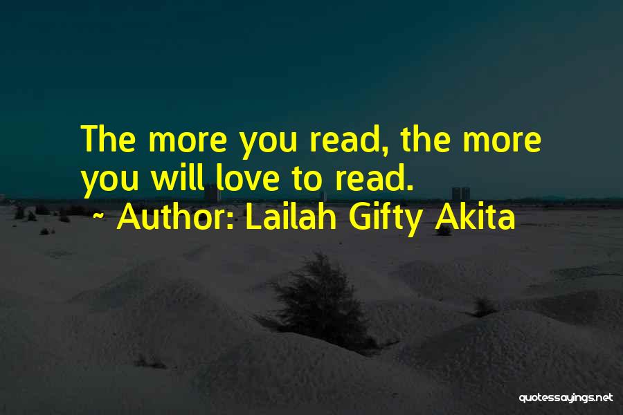 Lailah Gifty Akita Quotes: The More You Read, The More You Will Love To Read.