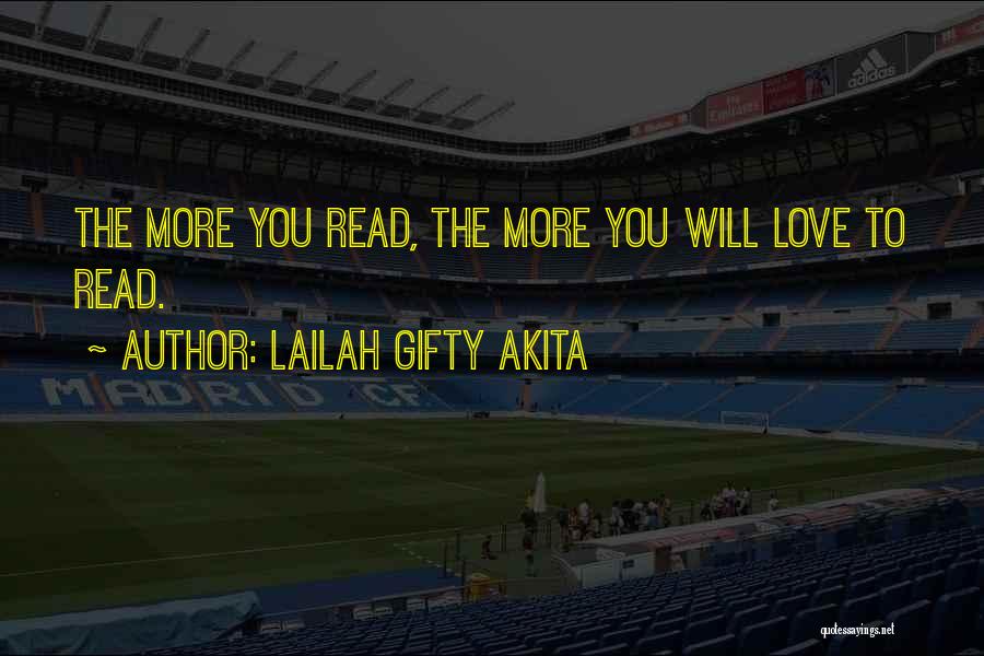 Lailah Gifty Akita Quotes: The More You Read, The More You Will Love To Read.