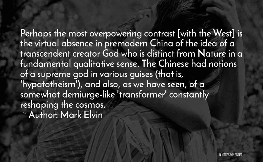 Mark Elvin Quotes: Perhaps The Most Overpowering Contrast [with The West] Is The Virtual Absence In Premodern China Of The Idea Of A