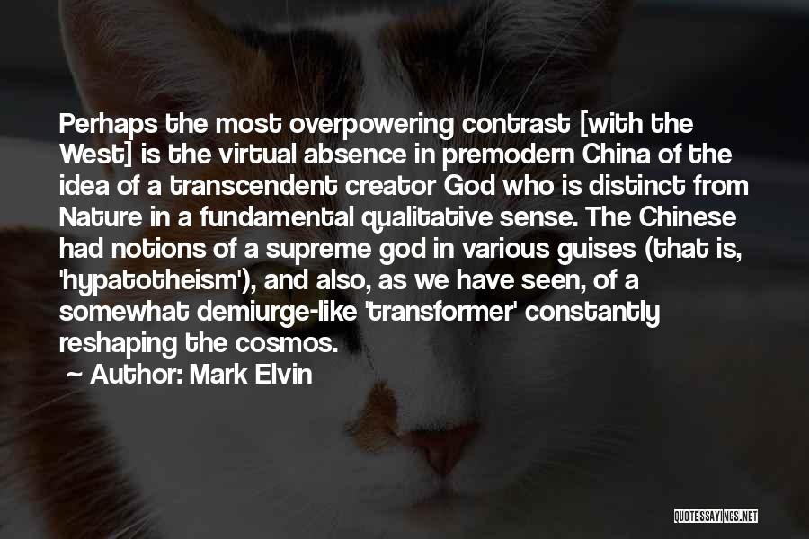 Mark Elvin Quotes: Perhaps The Most Overpowering Contrast [with The West] Is The Virtual Absence In Premodern China Of The Idea Of A