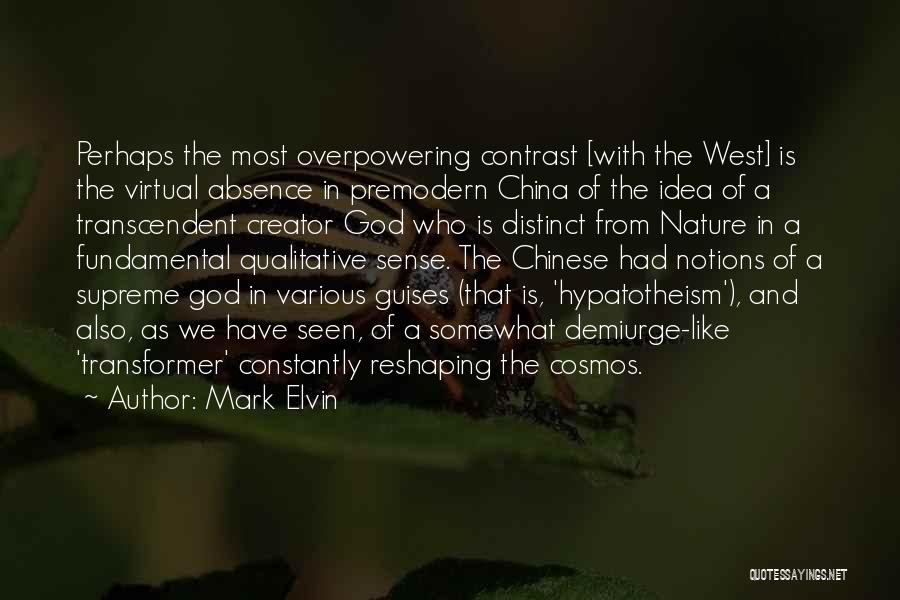 Mark Elvin Quotes: Perhaps The Most Overpowering Contrast [with The West] Is The Virtual Absence In Premodern China Of The Idea Of A