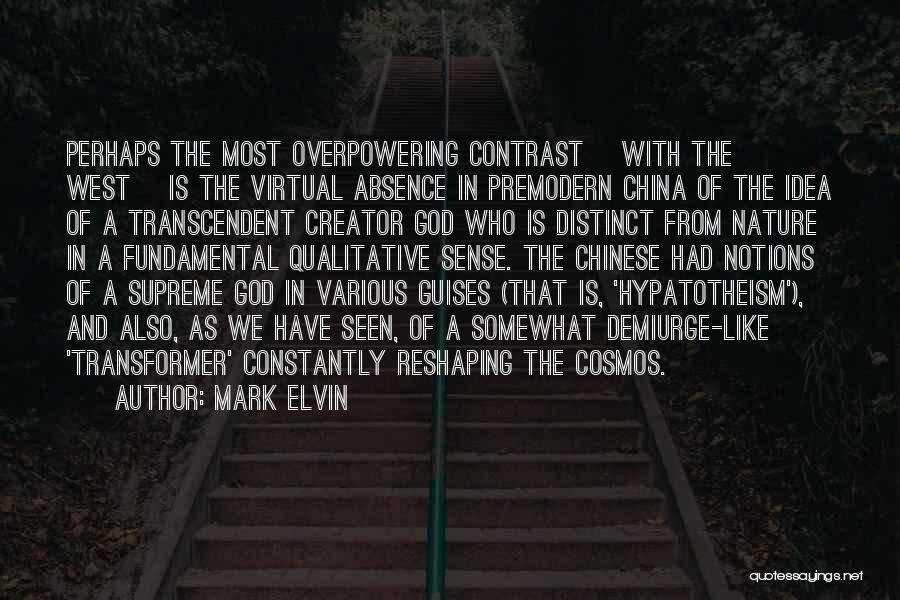 Mark Elvin Quotes: Perhaps The Most Overpowering Contrast [with The West] Is The Virtual Absence In Premodern China Of The Idea Of A