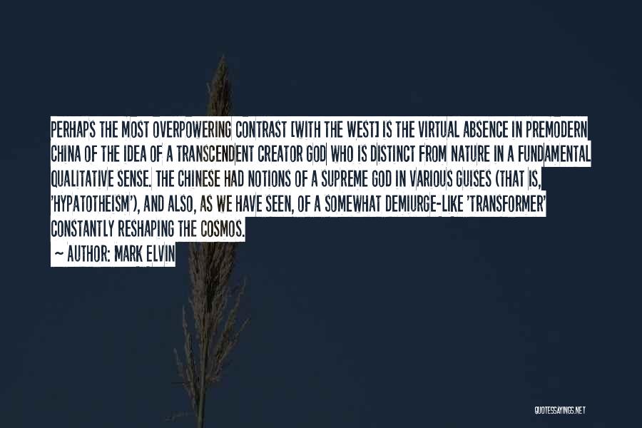 Mark Elvin Quotes: Perhaps The Most Overpowering Contrast [with The West] Is The Virtual Absence In Premodern China Of The Idea Of A