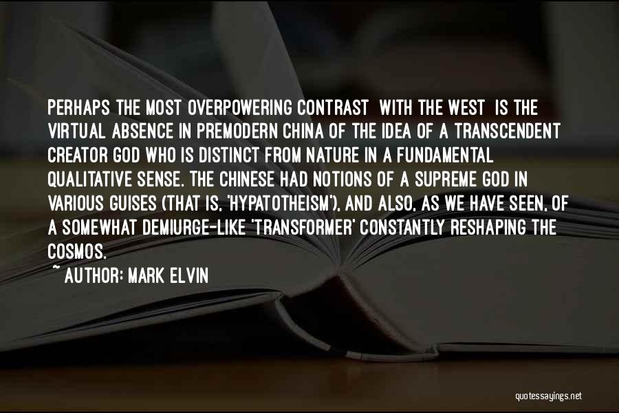 Mark Elvin Quotes: Perhaps The Most Overpowering Contrast [with The West] Is The Virtual Absence In Premodern China Of The Idea Of A