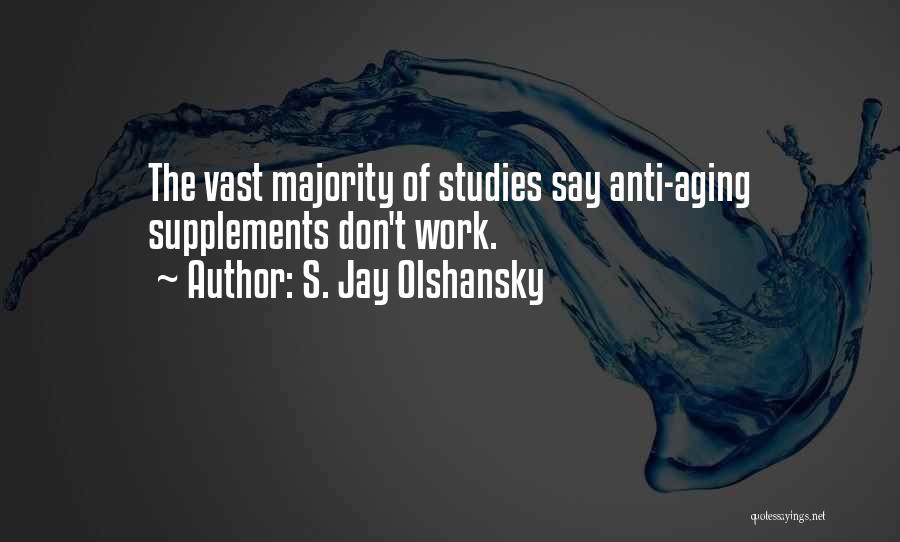 S. Jay Olshansky Quotes: The Vast Majority Of Studies Say Anti-aging Supplements Don't Work.