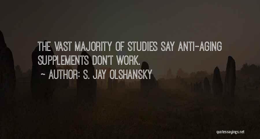 S. Jay Olshansky Quotes: The Vast Majority Of Studies Say Anti-aging Supplements Don't Work.