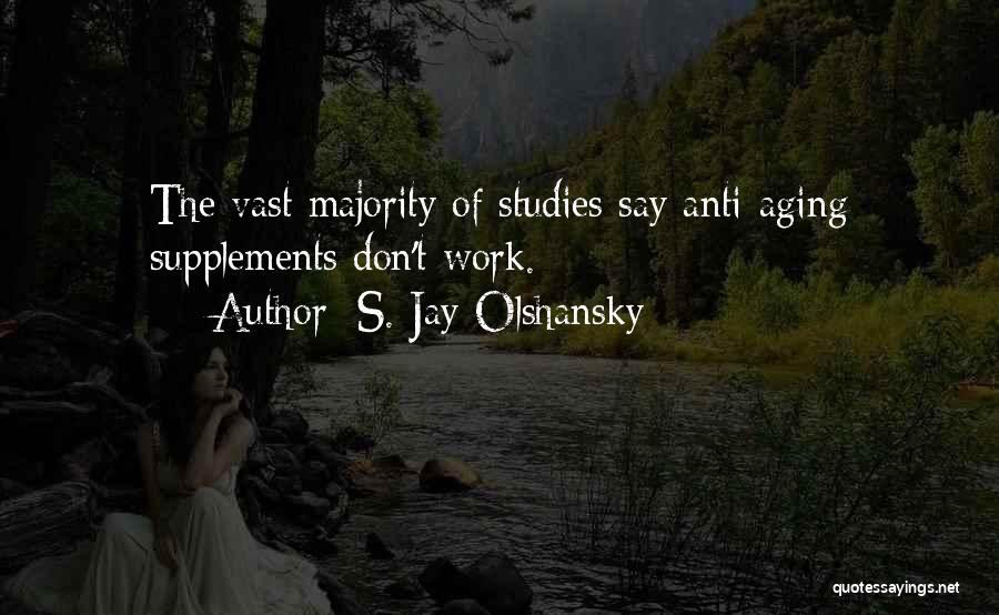 S. Jay Olshansky Quotes: The Vast Majority Of Studies Say Anti-aging Supplements Don't Work.