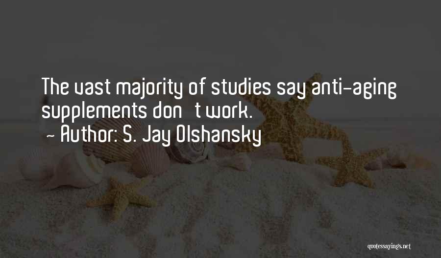 S. Jay Olshansky Quotes: The Vast Majority Of Studies Say Anti-aging Supplements Don't Work.