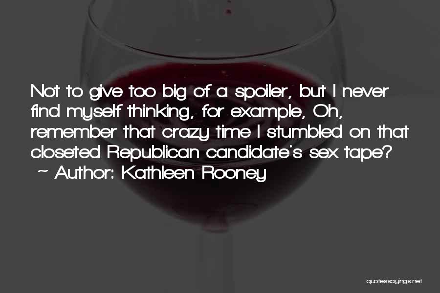 Kathleen Rooney Quotes: Not To Give Too Big Of A Spoiler, But I Never Find Myself Thinking, For Example, Oh, Remember That Crazy