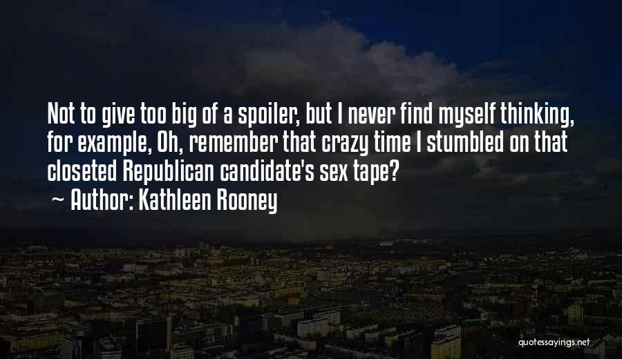 Kathleen Rooney Quotes: Not To Give Too Big Of A Spoiler, But I Never Find Myself Thinking, For Example, Oh, Remember That Crazy