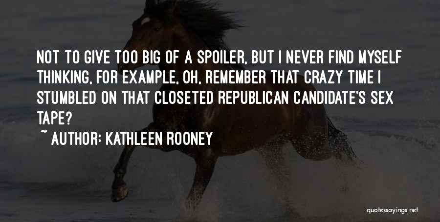 Kathleen Rooney Quotes: Not To Give Too Big Of A Spoiler, But I Never Find Myself Thinking, For Example, Oh, Remember That Crazy