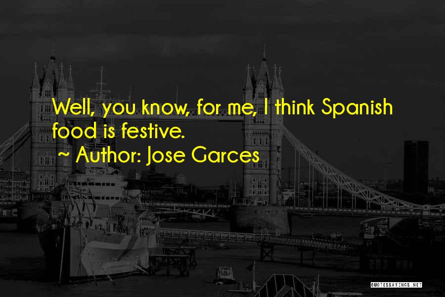 Jose Garces Quotes: Well, You Know, For Me, I Think Spanish Food Is Festive.