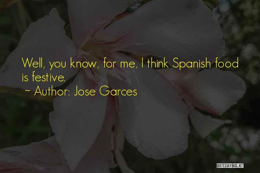 Jose Garces Quotes: Well, You Know, For Me, I Think Spanish Food Is Festive.